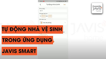 Hướng dẫn thiết lập tự động nhà vệ sinh trong ứng dụng JAVIS SMART