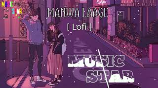 Manwa Laage - Arjit Singh | Bollywood Remix | LOFI | MUSIC STAR