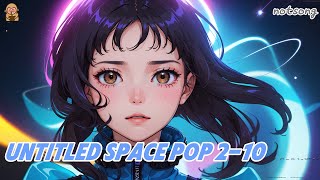 우주 느낌 선곡들🌠notsong - Untitled Space Pop 2 - 10