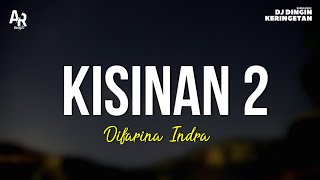 Kisinan 2 - Difarina Indra (LIRIK)