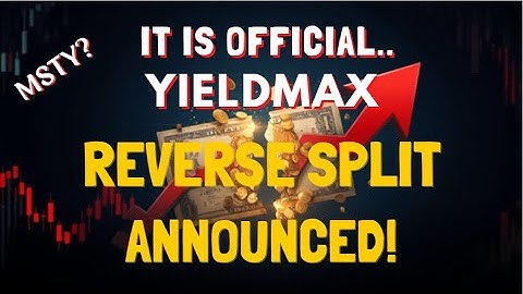 YieldMax REVERSE SPLIT... MSTY??  Also Group 2 Distributions.