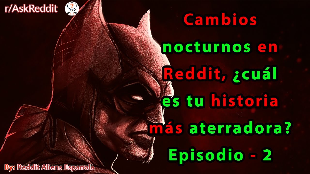 Cambios nocturnos en Reddit, ¿cuál es tu historia más aterradora? Episodio - 2