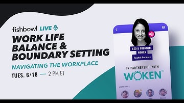 Work Life Balance & Boundary Setting - WOKEN + FishBowl