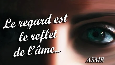 Qui a dit le regard est le reflet de l'âme ?