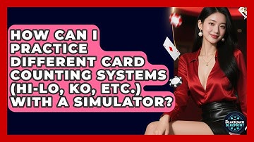 How Can I Practice Different Card Counting Systems (Hi-Lo, KO, Etc.) With A Simulator?