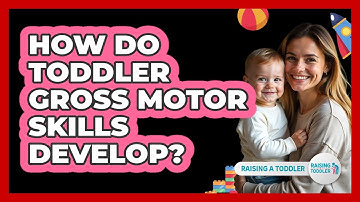 How Do Toddler Gross Motor Skills Develop? - Raising A Toddler