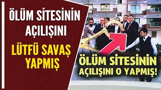 ÖLÜM SİTESİNİN AÇILIŞINI LÜTFÜ SAVAŞ YAPMIŞ