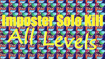 Imposter Solo Kill All Levels