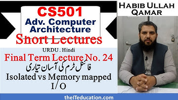 CS501 Final Term Preparation | Short Lecture 24 | Isolated vs Memory Mapped Input output subsystem