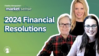 2024 Financial Resolutions  12/19/23 | Market Sense | Fidelity Investments