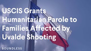 USCIS Grants Humanitarian Parole to Families Affected by Uvalde Shooting