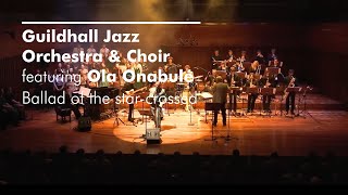 Ola Onabulé with Guildhall Jazz Orchestra & Choir - Ballad of the Star Crossed | 29 Nov 2024