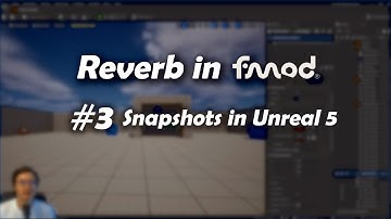 Reverb in FMOD - Snapshots in Unreal 5