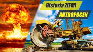 Antropocen - epoka człowieka, czasy atomu, zmiany klimatu - Historia Ziemi #22