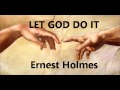 Ernest Holmes (Science Of Mind) : Let God Do It For You