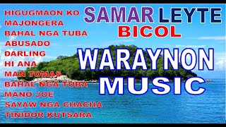 THE BEST OF SAMARLEYTEBICOL MUSIC | WARAYNON SIKAT SONGS | WARAY MUSIC
