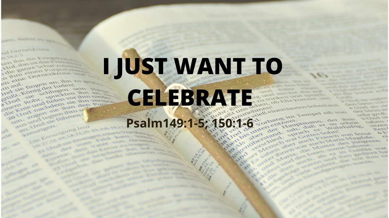 I Just Want To Celebrate Psalm 149 1 5 Psalm 150 1 6 YouTube i-just-want-to-celebrate-psalm-149-1-5-psalm-150-1-6-youtube