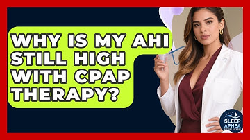 Why Is My AHI Still High With CPAP Therapy? - Sleep Apnea Support Network