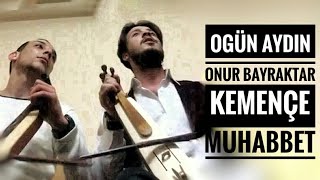 Ogün Aydın & Onur Bayraktar - Kemençe Muhabbet (Dinlemeye Değer) ✓