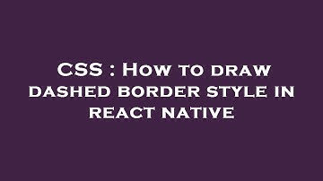 CSS : How to draw dashed border style in react native