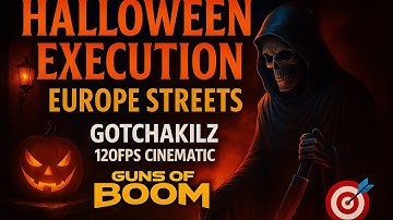 💀 HALLOWEEN EXECUTION | EUROPE STREETS | GOTCHAKILLZ 120FPS CINEMATIC | GUNS OF BOOM 🎯