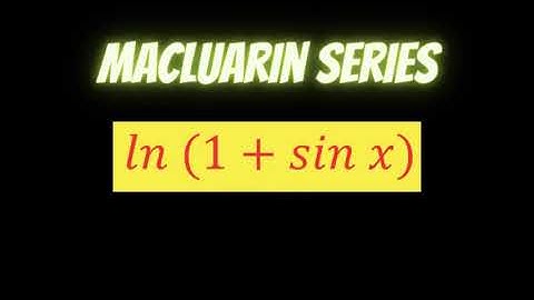 Maclaurin series of ln(1+sinx)