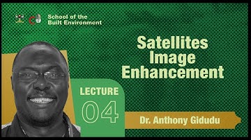 Lecture 4 - Satellites Image Enhancement by Dr. Anthony Gidudu