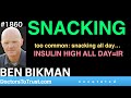 Ben bikman p4   snacking  too common snacking all day insulin high all dayir