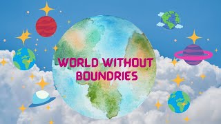 world without boundaries # a speech for 