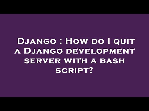Django : How do I quit a Django development server with a bash script?