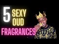 5 Sexy Oud Fragrances