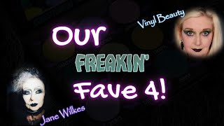 Our Freakin&#39; Fave 4! (Collab with @vinylbeauty )