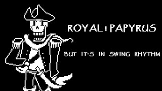 Video thumbnail of "Royal!Papyrus, but it's in swing rhythm"