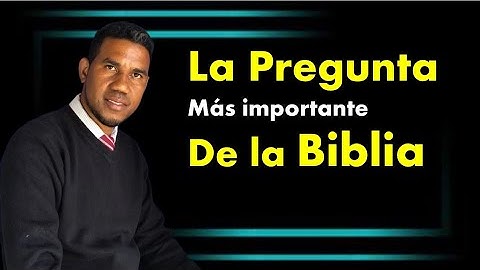 La Pregunta Más Importante De La Biblia
