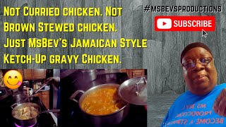 Not Curried chicken. Not Brown Stewed chicken. Just MsBev's Jamaican Style Ketch-Up gravy Chicken.