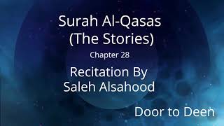 Surah Al-Qasas (The Stories) Saleh Alsahood Quran Recitation