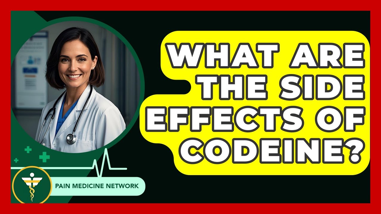 What Are The Side Effects Of Codeine? - Pain Medicine Network