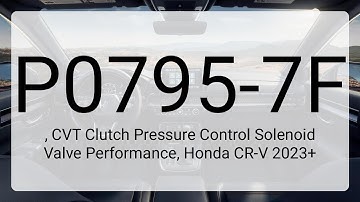 DTC P0795-7F, CVT Clutch Pressure Control Solenoid Valve Performance, Honda CR-V 2023+