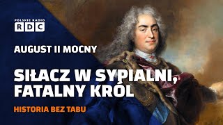 August II Mocny. Siłacz w sypialni, fatalny król | #HISTORIA BEZ TABU