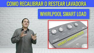 Como resetear o calibrar  lavadora whirlpool xpert system (Smart load)