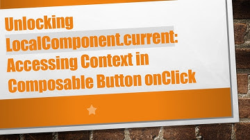Unlocking LocalComponent.current: Accessing Context in Composable Button onClick