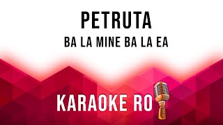 Petruta - Ba la mine ba la ea - Karaoke