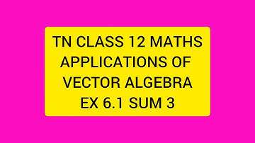 TN CLASS 12 MATHS APPLICATIONS OF VECTOR ALGEBRA EX 6.1 SUM 3