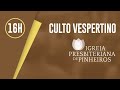 CULTO VESPERTINO - 16H | Rev. Hernandes Dias Lopes | Igreja Presbiteriana de Pinheiros | IPPTV