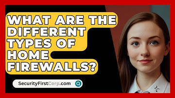 What Are The Different Types Of Home Firewalls? - SecurityFirstCorp.com
