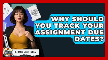 Why Should You Track Your Assignment Due Dates? - Ultimate Study Hacks