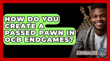 How Do You Create A Passed Pawn In OCB Endgames? - The Board Game Xpert