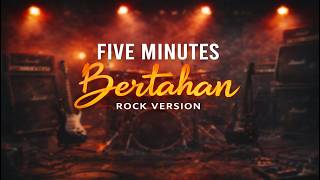 Bertahan – Five Minutes (Rock Cover)