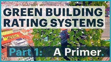 Green Building Rating Systems Part 1: A Primer