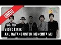 UNGU - Aku Datang Untuk Mencintaimu | Video Lirik